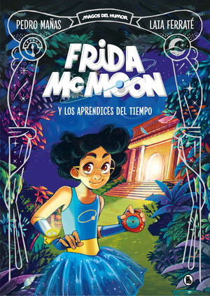 FRIDA MCMOON 1: FRIDA MCMOON Y LOS APRENDICES DEL TIEMPO