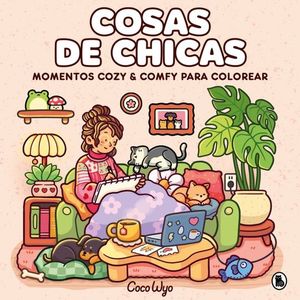 COSAS DE CHICAS. MOMENTOS COZY & COMFY PARA COLOREAR