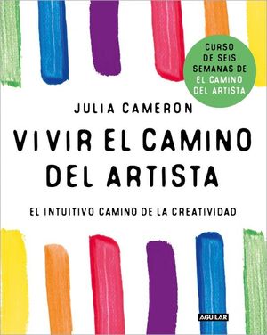 VIVIR EL CAMINO DEL ARTISTA (CURSO DE 6 SEMANAS DE EL CAMINO DEL ARTISTA)