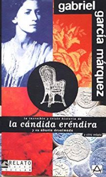 LA INCRE�BLE Y TRISTE HISTORIA DE LA C�NDIDA ER�NDIRA Y SU ABUELA DESALMADA Y OTRO RELATO