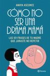 C�MO NO SER UNA DRAMA MAM�