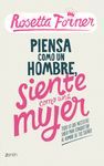 PIENSA COMO UN HOMBRE, SIENTE COMO UNA MUJER