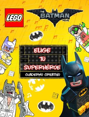 LEGO BATMAN. CUADERNO CREATIVO. ELIGE TU SUPERHROE