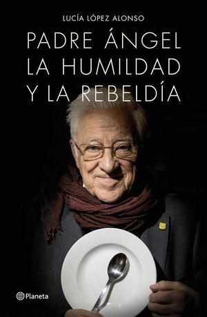 PADRE ANGEL. LA HUMILDAD Y LA REBELDIA