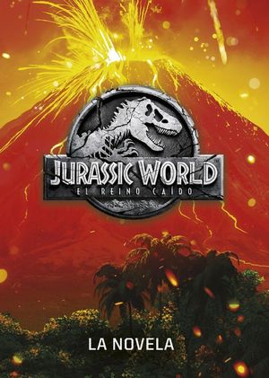 JURASSIC WORLD, EL REINO CAIDO: LA NOVELA