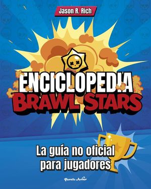 ENCICLOPEDIA BRAWL STARS. LA GUIA NO OFICIAL PARA JUGADORES