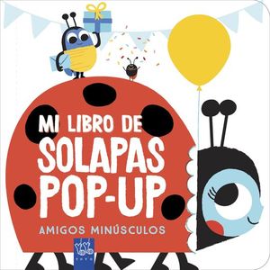 AMIGOS MINSCULOS. MI LIBRO DE SOLAPAS POP-UP