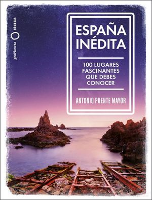 ESPA�A IN�DITA. 100 LUGARES FASCINANTES QUE DEBE CONOCER