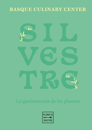 SILVESTRE. LA GASTRONOMA DE LAS PLANTAS