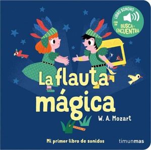 LA FLAUTA MGICA. MI PRIMER LIBRO DE SONIDOS