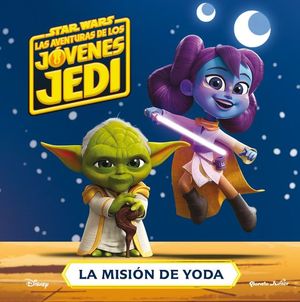 STAR WARS. LAS AVENTURAS DE LOS JVENES JEDI. LA MISIN DE YODA