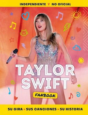 TAYLOR SWIFT FANBOOK. SU GIRA, SUS CANCIONES Y SU HISTORIA