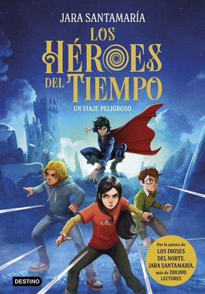 LOS HEROES DEL TIEMPO 1. UN VIAJE PELIGROSO