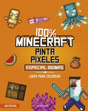 100% MINECRAFT. PINTA P�XELES. ESPECIAL BIOMAS. LIBRO PARA COLOREAR