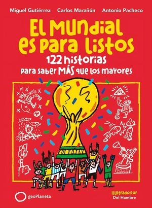 EL MUNDIAL ES PARA LISTOS. 122 HISTORIAS PARA SABER MAS QUE LOS MAYORES