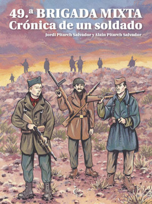 49 BRIGADA MIXTA. CRONICA DE UN SOLDADO