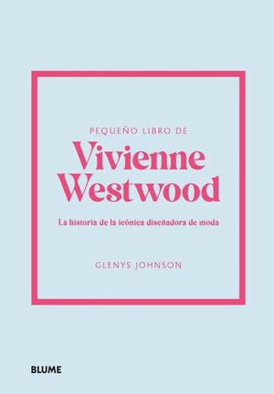 EL PEQUEO LIBRO DE VIVIENNE WESTWOOD. LA HISTORIA DE LA ICONICA DISEADORA DE MODA