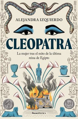 CLEOPATRA. LA MUJER TRAS EL MITO DE LA LTIMA REINA DE EGIPTO
