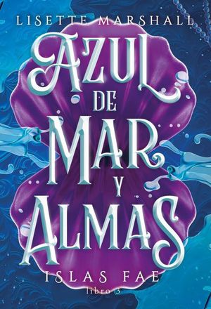 AZUL DE MAR Y ALMAS (SAGA ISLAS FAE 3)