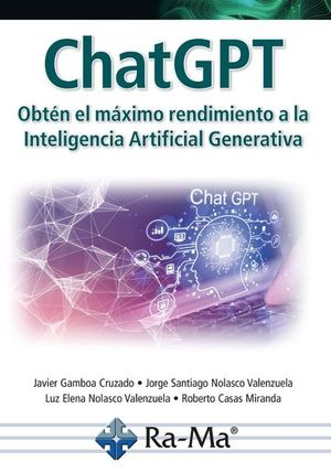 CHATGPT. OBTEN EL MAXIMO RENDIMIENTO A LA INTELIGENCIA ARTIFICIAL GENERATIVA