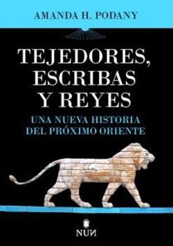 TEJEDORES, ESCRIBAS Y REYES. UNA NUEVA HISTORIA DEL PRXIMO ORIENTE