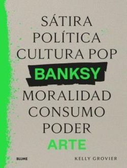 BANKSY. STIRA, POLTICA, CULTURA POP, MORALIDAD, CONSUMO, PODER, ARTE