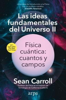 LAS IDEAS FUNDAMENTALES DEL UNIVERSO II. FSICA CUNTICA: CUANTOS Y CAMPOS