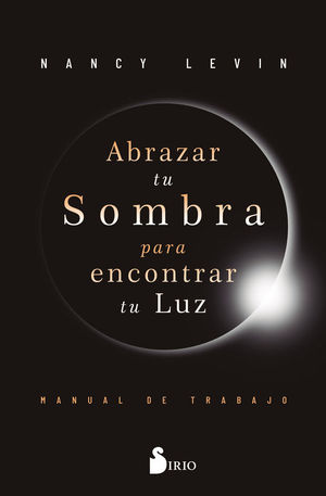 ABRAZAR TU SOMBRA PARA ENCONTRAR TU LUZ. MANUAL DE TRABAJO