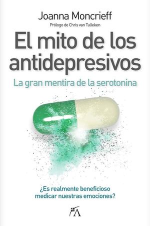 EL MITO DE LOS ANTIDEPRESIVOS. LA GRAN MENTIRA DE LA SEROTONINA