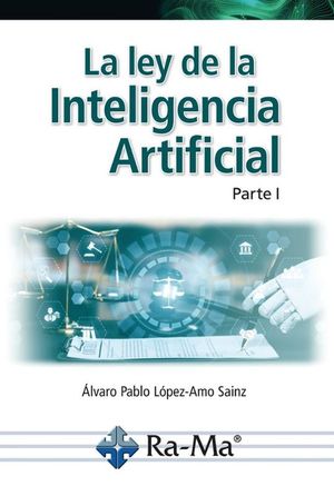 LA LEY DE LA INTELIGENCIA ARTIFICIAL. PARTE I