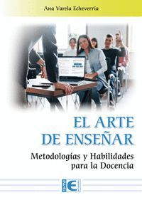 EL ARTE DE ENSEAR. METODOLOGIAS Y HABILIDADES PARA LA DOCENCIA