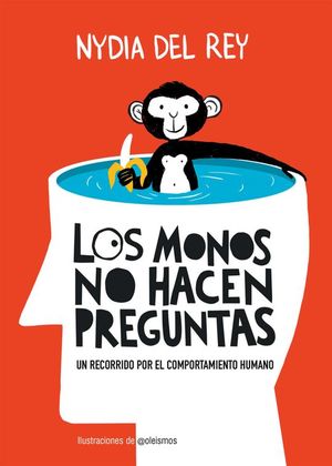 MONOS NO HACEN PREGUNTAS: UN RECORRIDO POR EL COMPORTAMIENTO HUMANO