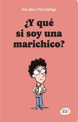 Y QU SI SOY UN MARICHICO?