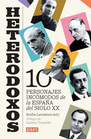 HETERODOXOS: DIEZ PERSONAJES INCOMODOS ESPAA DEL SIGLO XX