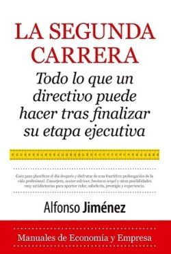 LA SEGUNDA CARRERA: TODO LO QUE UN DIRECTIVO DEBE HACER TRAS FINALIZAR SU ETAPA EJECUTIVA