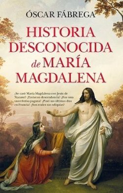 HISTORIA DESCONOCIDA DE MARIA MAGDALENA