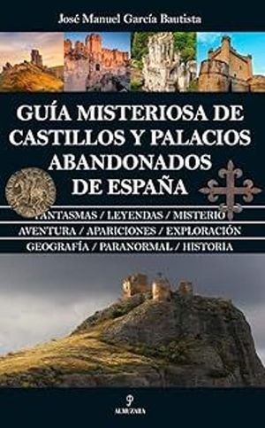 GUA MISTERIOSA DE CASTILLOS Y PALACIOS ABANDONADOS DE ESPAA