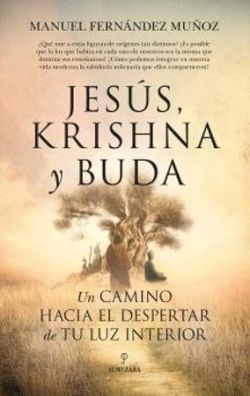 JESUS, KRISHNA Y BUDA: UN CAMINO HACIA EL DESPERTAR DE TU LUZ INTERIOR