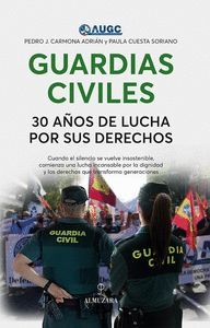 GUARDIAS CIVILES. 30 AOS DE LUCHA POR SUS DERECHOS