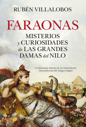 FARAONAS. MISTERIOS Y CURIOSIDADES DE LAS GRANDES DAMAS DEL NILO