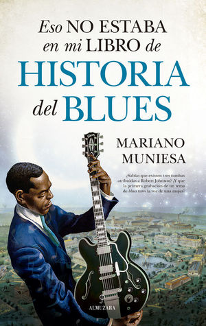 ESO NO ESTABA EN MI LIBRO DE... HISTORIA DEL BLUES