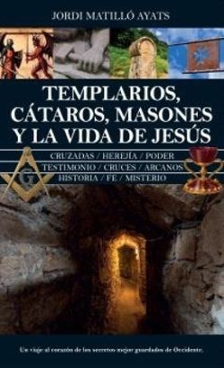 TEMPLARIOS, CTAROS, MASONES Y LA VIDA DE JESS