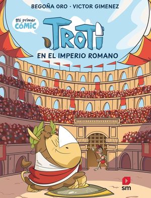 TROTI EN EL IMPERIO ROMANO (MI PRIMER COMIC 3)