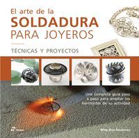 EL ARTE DE LA SOLDADURA PARA JOYEROS. TECNICAS Y PROYECTOS