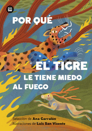 POR QU� EL TIGRE LE TIENE MIEDO AL FUEGO. MITOS Y LEYENDAS DE AM�RICA LATINA