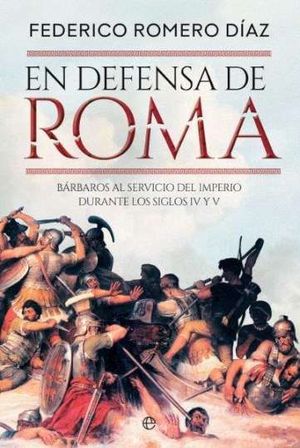 EN DEFENSA DE ROMA: BARBAROS AL SERVICIO DEL IMPERIO DURANTE LOS SIGLOS IV Y V