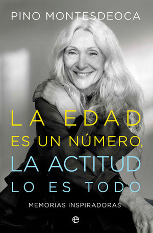 LA EDAD ES UN NUMERO, LA ACTITUD LO ES TODO