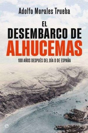 EL DESEMBARCO DE ALHUCEMAS. 100 AOS DESPUS DEL DA D DE ESPAA