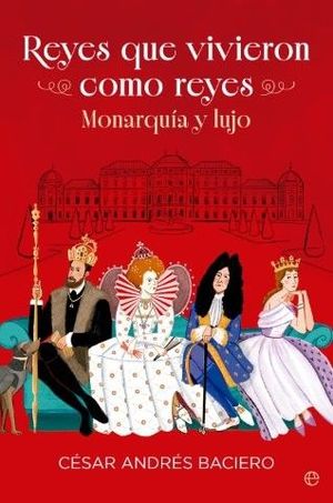 REYES QUE VIVIERON COMO REYES. MONARQU�A Y LUJO