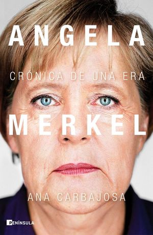 ANGELA MERKEL. CRNICA DE UNA ERA